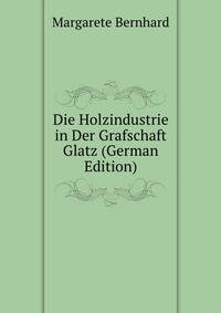 Die Holzindustrie in Der Grafschaft Glatz (German Edition)