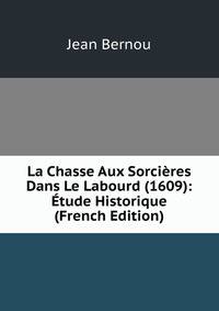 La Chasse Aux Sorcieres Dans Le Labourd (1609): Etude Historique (French Edition)