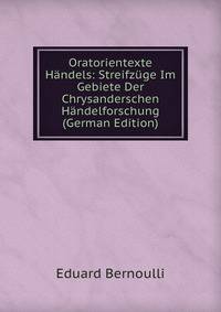 Oratorientexte Handels: Streifzuge Im Gebiete Der Chrysanderschen Handelforschung (German Edition)