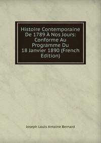Histoire Contemporaine De 1789 A Nos Jours: Conforme Au Programme Du 18 Janvier 1890 (French Edition)