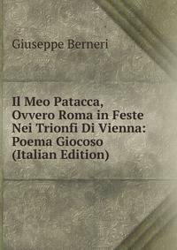 Il Meo Patacca, Ovvero Roma in Feste Nei Trionfi Di Vienna: Poema Giocoso (Italian Edition)