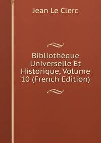 Bibliotheque Universelle Et Historique, Volume 10 (French Edition)