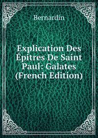Explication Des Epitres De Saint Paul: Galates (French Edition)