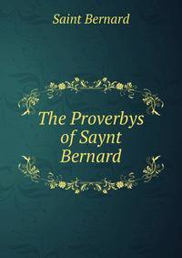 The Proverbys of Saynt Bernard