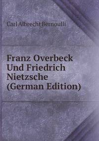 Franz Overbeck Und Friedrich Nietzsche (German Edition)
