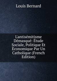 L'antis?mitisme D?masqu?: ?tude Sociale, Politique Et ?conomique Par Un Catholique (French Edition)