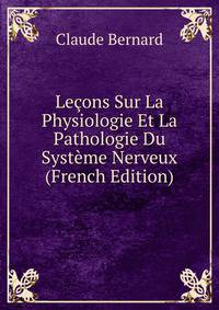 Lecons Sur La Physiologie Et La Pathologie Du Systeme Nerveux (French Edition)