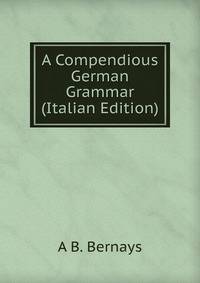 A Compendious German Grammar (Italian Edition)