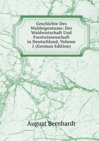 Geschichte Des Waldeigentums: Der Waldwirtschaft Und Forstwissenschaft in Deutschland, Volume 1 (German Edition)
