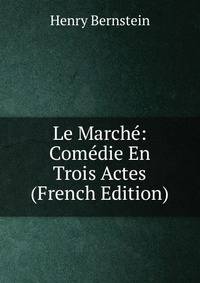 Le Marche: Comedie En Trois Actes (French Edition)