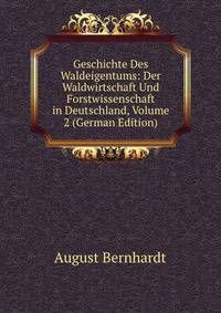 Geschichte Des Waldeigentums: Der Waldwirtschaft Und Forstwissenschaft in Deutschland, Volume 2 (German Edition)