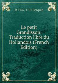 Le petit Grandisson. Traduction libre du Hollandois (French Edition)