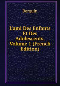 L'ami Des Enfants Et Des Adolescents, Volume 1 (French Edition)