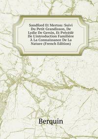 Sandford Et Merton: Suivi Du Petit Grandisson, De Lydie De Gersin, Et Pr?c?d? De L'introduction Famili?re ? La Connaissance De La Nature (French Edition)