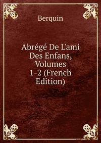 Abr?g? De L'ami Des Enfans, Volumes 1-2 (French Edition)