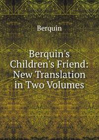 Berquin's Children's Friend: New Translation in Two Volumes