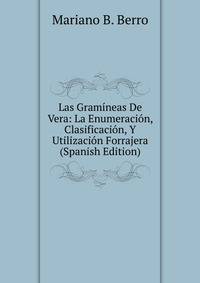 Las Gramineas De Vera: La Enumeracion, Clasificacion, Y Utilizacion Forrajera (Spanish Edition)
