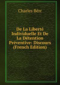 De La Liberte Individuelle Et De La Detention Preventive: Discours (French Edition)