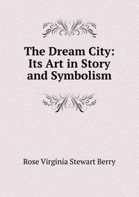 The Dream City: Its Art in Story and Symbolism