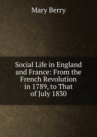 Social Life in England and France: From the French Revolution in 1789, to That of July 1830