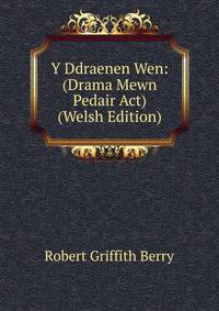 Y Ddraenen Wen: (Drama Mewn Pedair Act) (Welsh Edition)