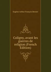 Coligny, avant les guerres de religion (French Edition)
