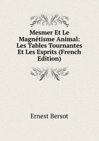 Mesmer Et Le Magnetisme Animal: Les Tables Tournantes Et Les Esprits (French Edition)