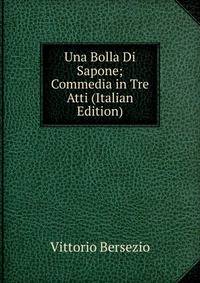 Una Bolla Di Sapone; Commedia in Tre Atti (Italian Edition)
