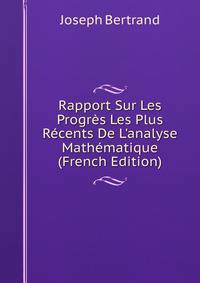 Rapport Sur Les Progr?s Les Plus R?cents De L'analyse Math?matique (French Edition)