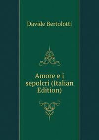 Amore e i sepolcri (Italian Edition)