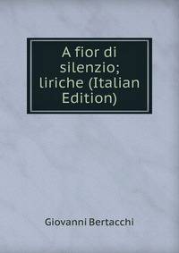A fior di silenzio; liriche (Italian Edition)