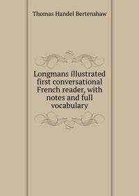 Longmans illustrated first conversational French reader, with notes and full vocabulary