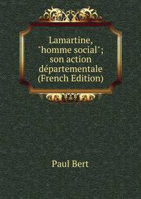Lamartine, "homme social"; son action d?partementale (French Edition)
