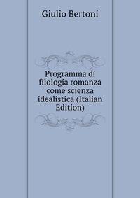 Programma di filologia romanza come scienza idealistica (Italian Edition)