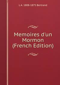 Memoires d'un Mormon (French Edition)