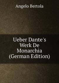 Ueber Dante's Werk De Monarchia (German Edition)