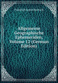 Allgemeine Geographische Ephemeriden, Volume 12 (German Edition)