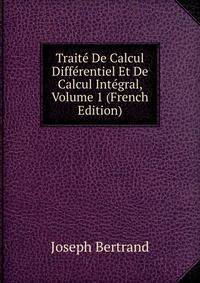 Traite De Calcul Differentiel Et De Calcul Integral, Volume 1 (French Edition)