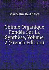 Chimie Organique Fondee Sur La Synthese, Volume 2 (French Edition)