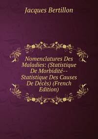 Nomenclatures Des Maladies: (Statistique De Morbidite--Statistique Des Causes De Deces) (French Edition)