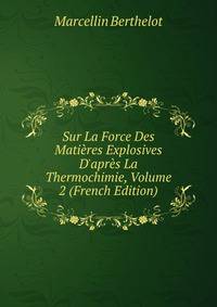 Sur La Force Des Mati?res Explosives D'apr?s La Thermochimie, Volume 2 (French Edition)