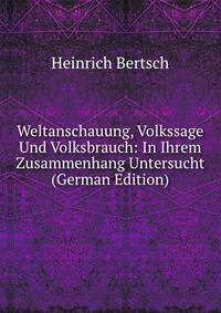 Weltanschauung, Volkssage Und Volksbrauch: In Ihrem Zusammenhang Untersucht (German Edition)
