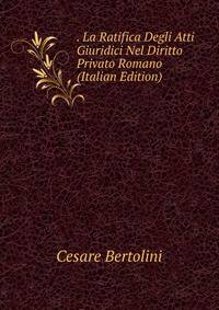 . La Ratifica Degli Atti Giuridici Nel Diritto Privato Romano (Italian Edition)
