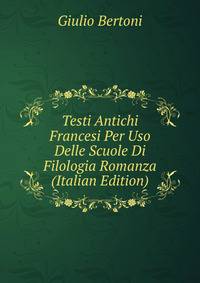 Testi Antichi Francesi Per Uso Delle Scuole Di Filologia Romanza (Italian Edition)