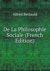 De La Philosophie Sociale (French Edition)
