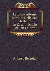 Letto Da Alfonso Bertoldi Nella Sala Di Dante in Orsanmichele (Italian Edition)