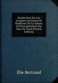 Recherches Sur Les Langues Anciennes Et Modernes De La Suisse: Et Principalement Du Pays De Vaud (French Edition)