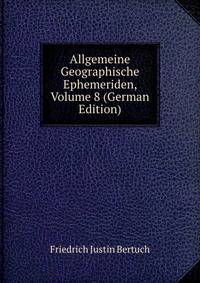 Allgemeine Geographische Ephemeriden, Volume 8 (German Edition)