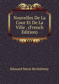 Nouvelles De La Cour Et De La Ville . (French Edition)