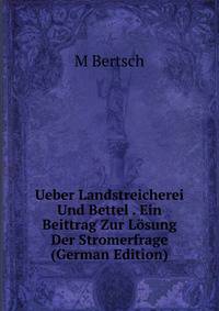Ueber Landstreicherei Und Bettel . Ein Beittrag Zur Losung Der Stromerfrage (German Edition)